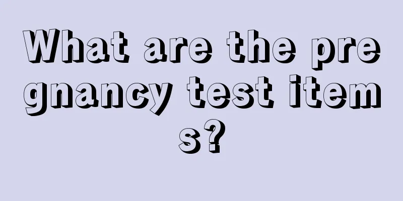 What are the pregnancy test items?