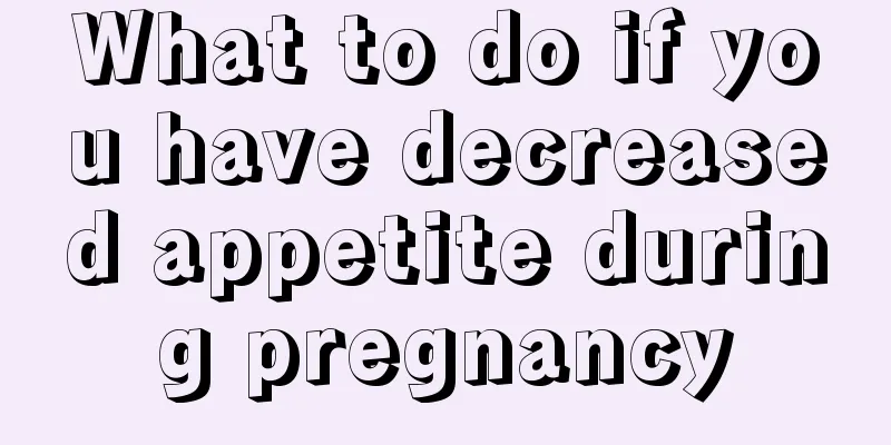 What to do if you have decreased appetite during pregnancy