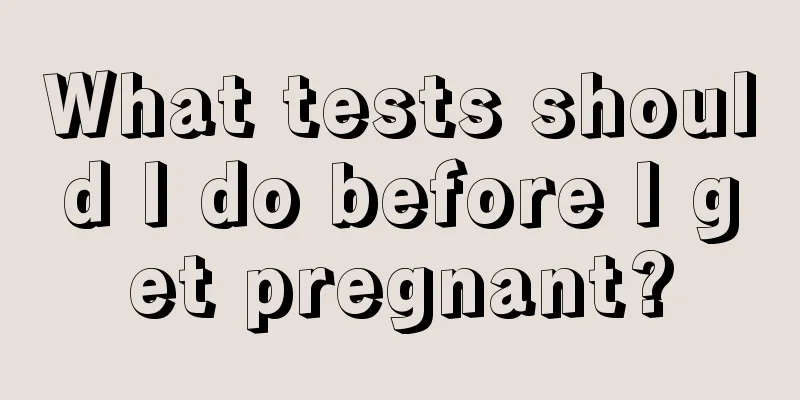 What tests should I do before I get pregnant?