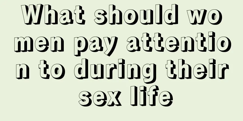 What should women pay attention to during their sex life