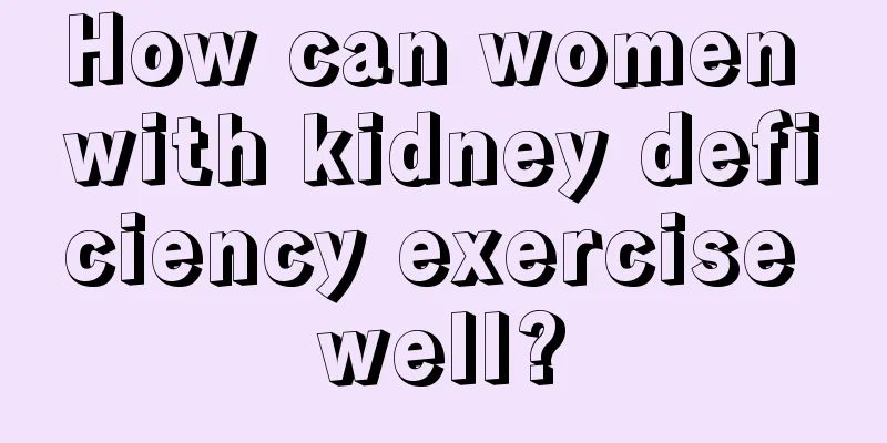 How can women with kidney deficiency exercise well?