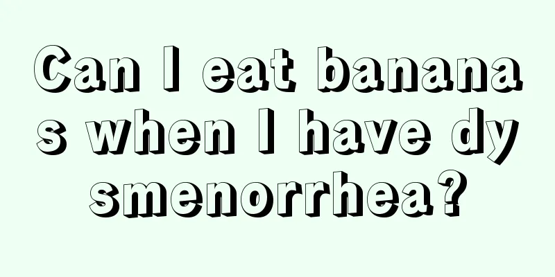 Can I eat bananas when I have dysmenorrhea?