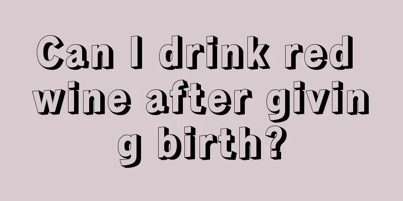 Can I drink red wine after giving birth?