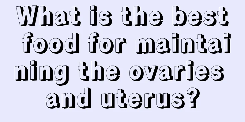 What is the best food for maintaining the ovaries and uterus?