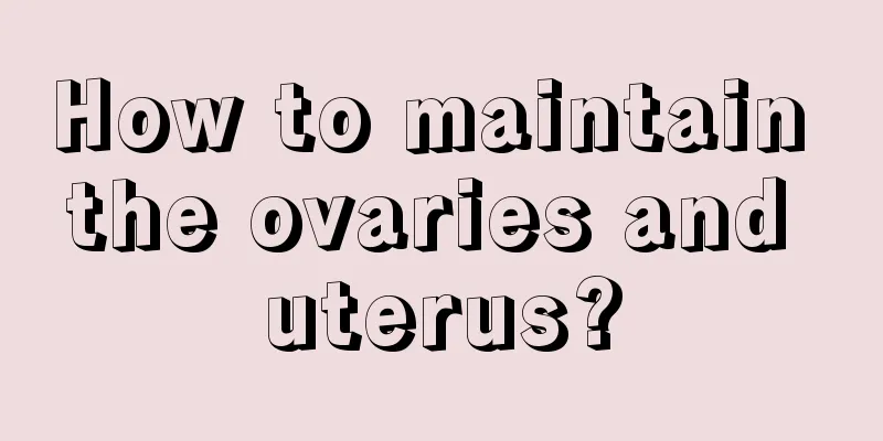 How to maintain the ovaries and uterus?