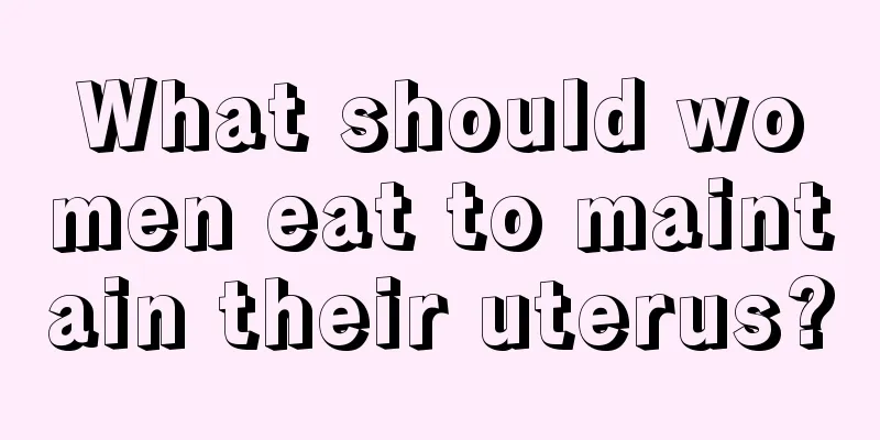 What should women eat to maintain their uterus?