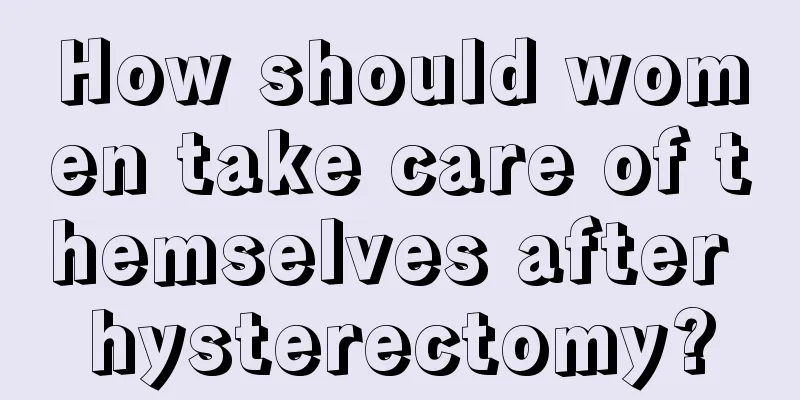 How should women take care of themselves after hysterectomy?