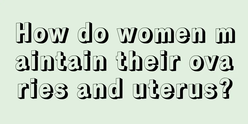 How do women maintain their ovaries and uterus?