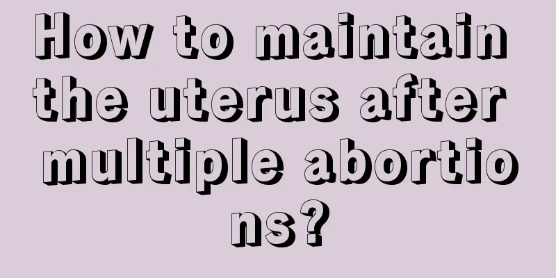 How to maintain the uterus after multiple abortions?