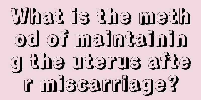 What is the method of maintaining the uterus after miscarriage?