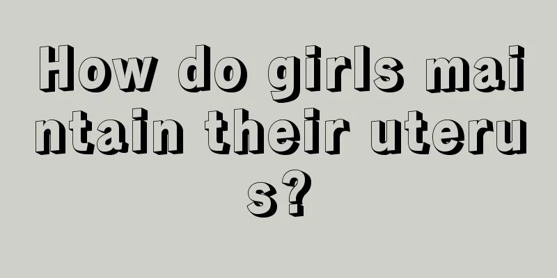 How do girls maintain their uterus?