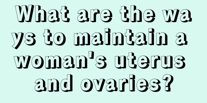 What are the ways to maintain a woman's uterus and ovaries?