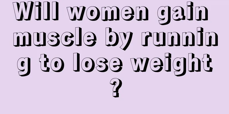 Will women gain muscle by running to lose weight?