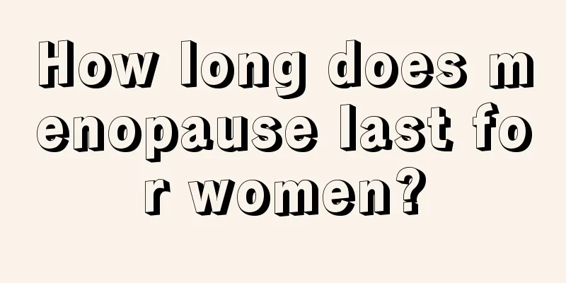 How long does menopause last for women?