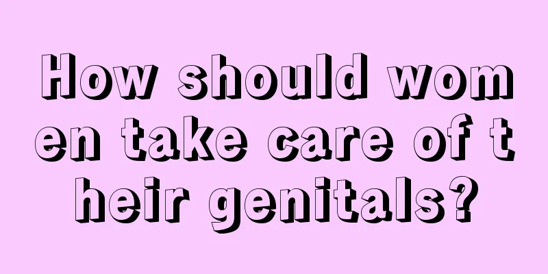 How should women take care of their genitals?