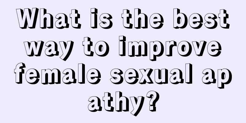 What is the best way to improve female sexual apathy?