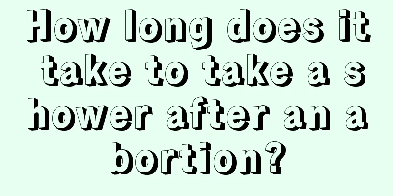 How long does it take to take a shower after an abortion?