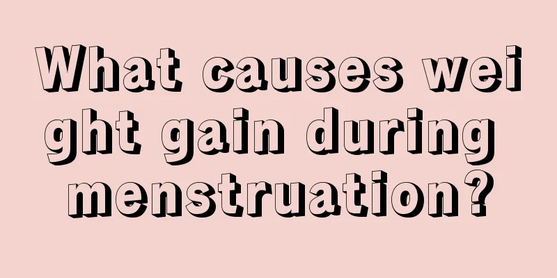 What causes weight gain during menstruation?