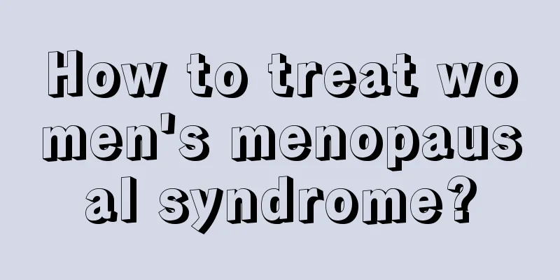 How to treat women's menopausal syndrome?