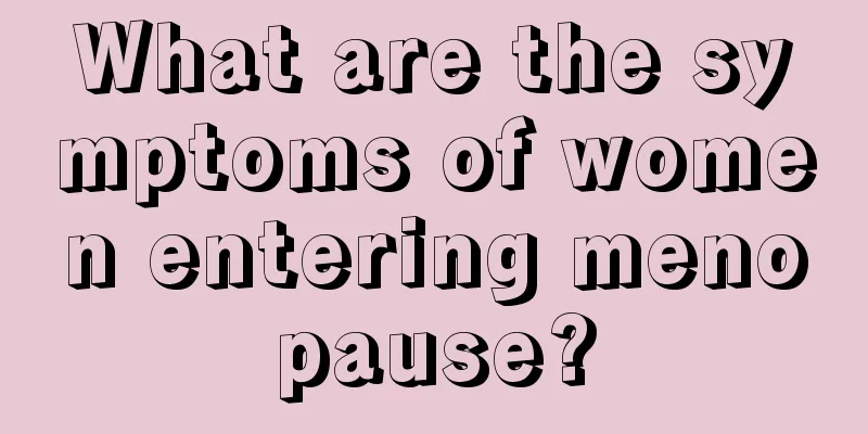 What are the symptoms of women entering menopause?