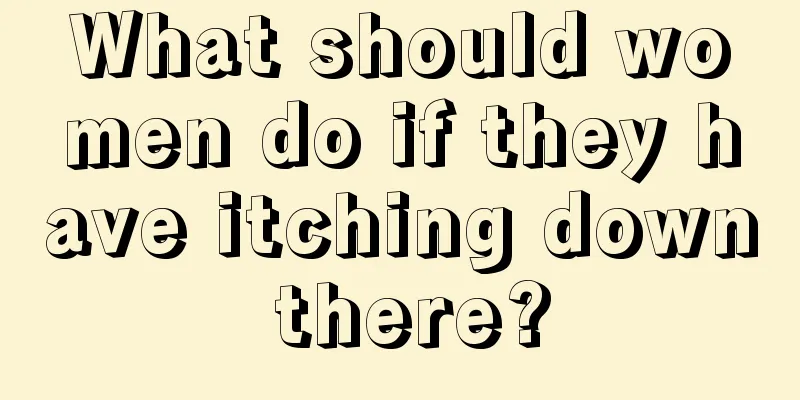 What should women do if they have itching down there?