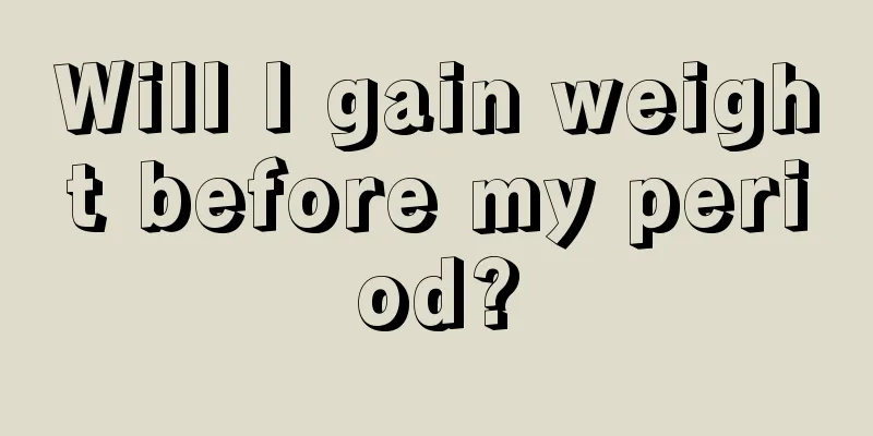 Will I gain weight before my period?