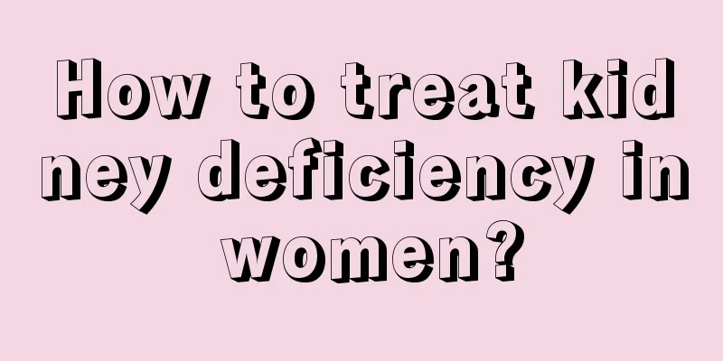 How to treat kidney deficiency in women?