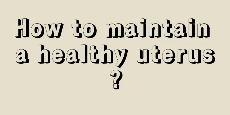 How to maintain a healthy uterus?