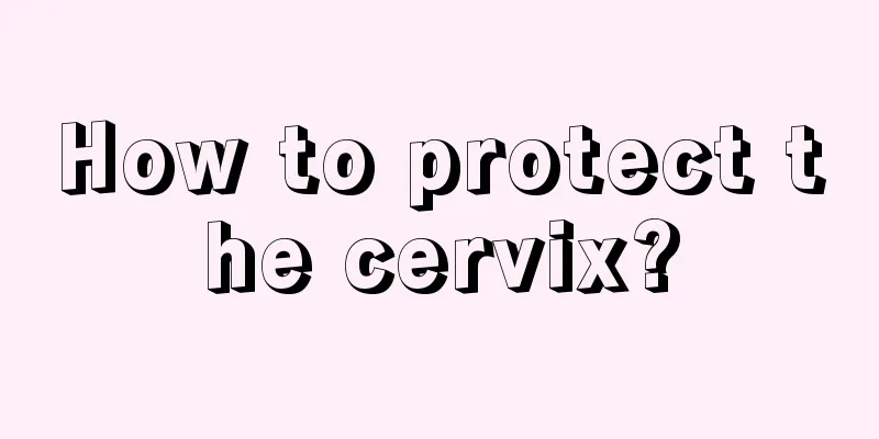 How to protect the cervix?