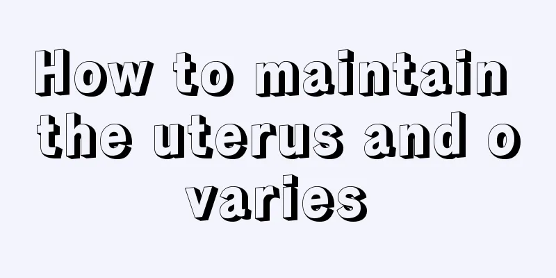 How to maintain the uterus and ovaries