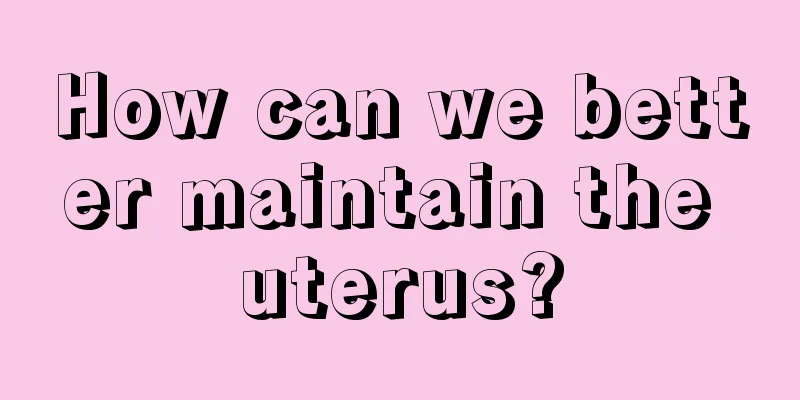 How can we better maintain the uterus?