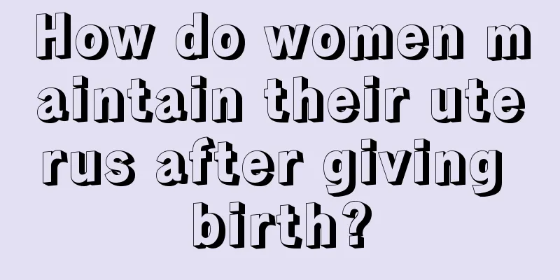 How do women maintain their uterus after giving birth?