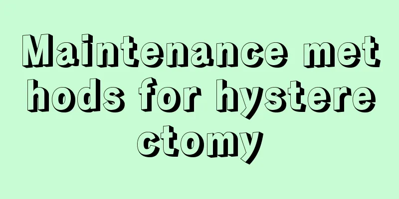 Maintenance methods for hysterectomy