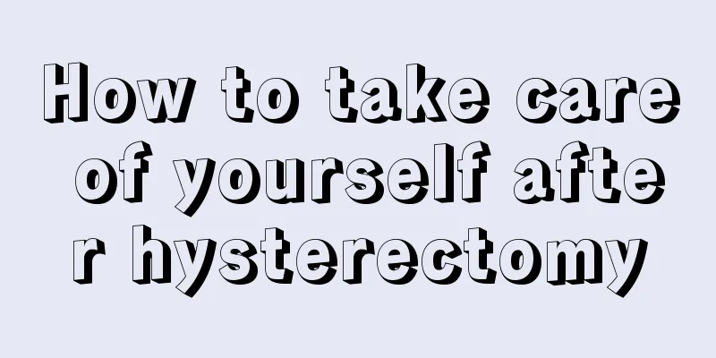 How to take care of yourself after hysterectomy