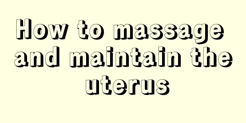 How to massage and maintain the uterus