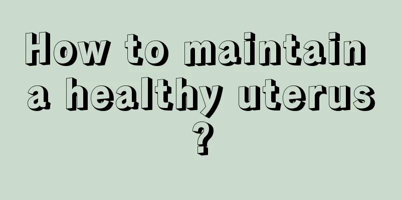 How to maintain a healthy uterus?