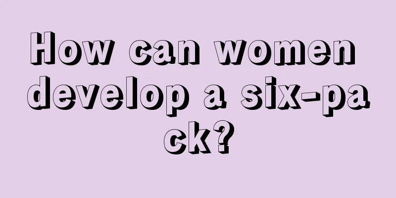 How can women develop a six-pack?