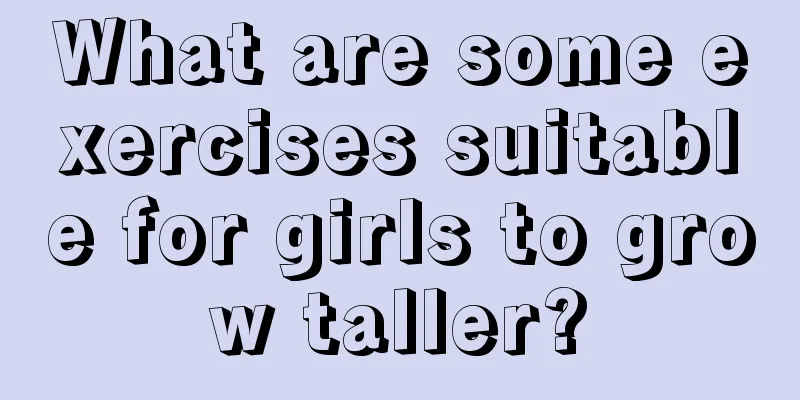 What are some exercises suitable for girls to grow taller?