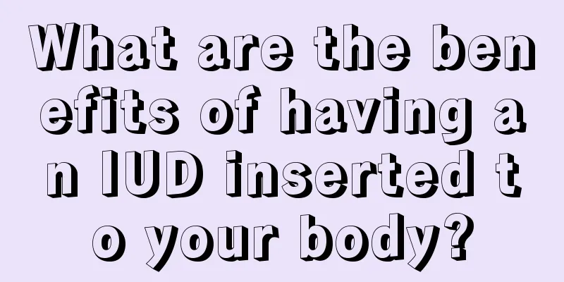 What are the benefits of having an IUD inserted to your body?