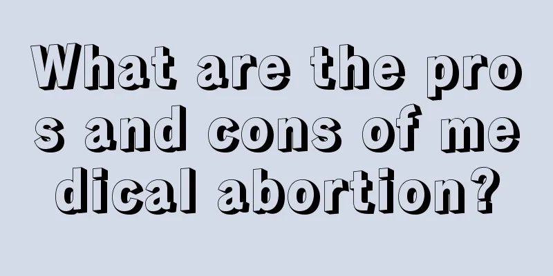 What are the pros and cons of medical abortion?