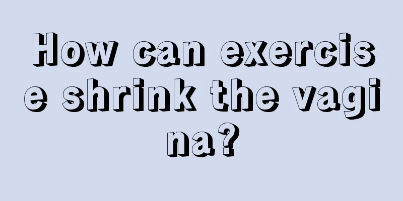 How can exercise shrink the vagina?