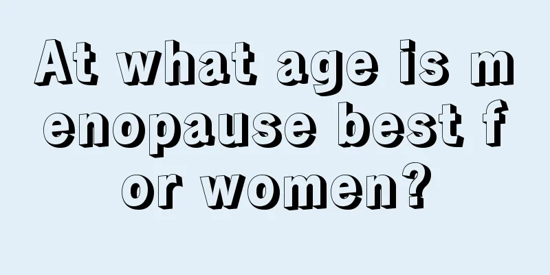 At what age is menopause best for women?