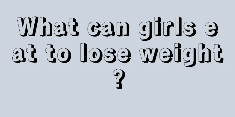 What can girls eat to lose weight?