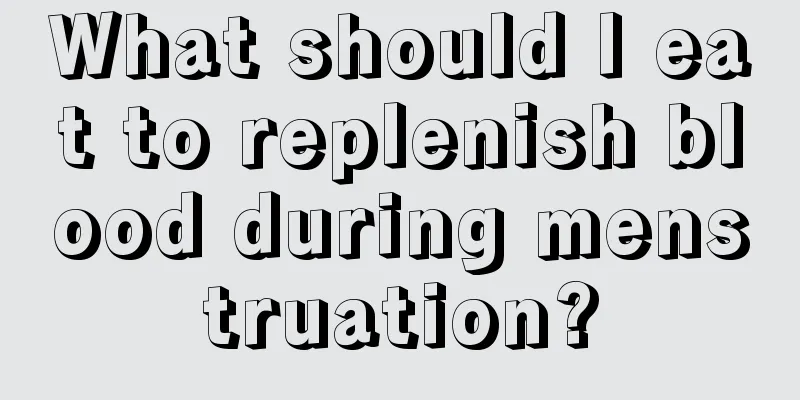 What should I eat to replenish blood during menstruation?