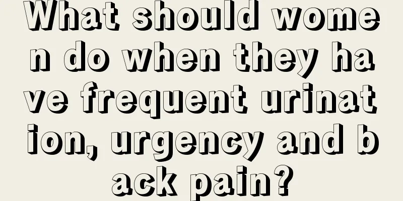 What should women do when they have frequent urination, urgency and back pain?