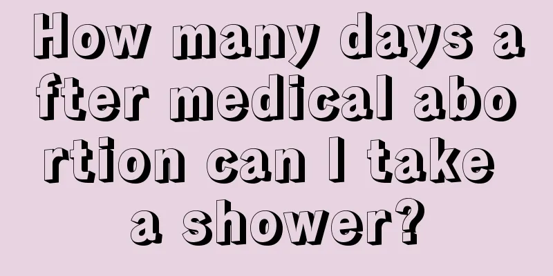 How many days after medical abortion can I take a shower?