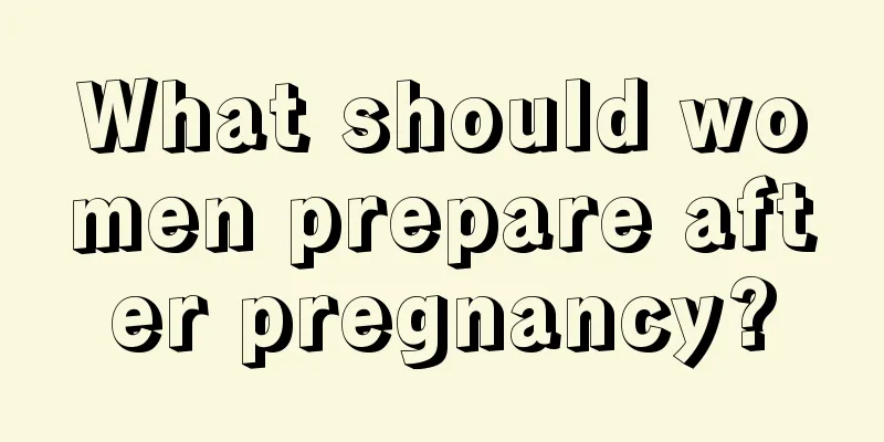 What should women prepare after pregnancy?