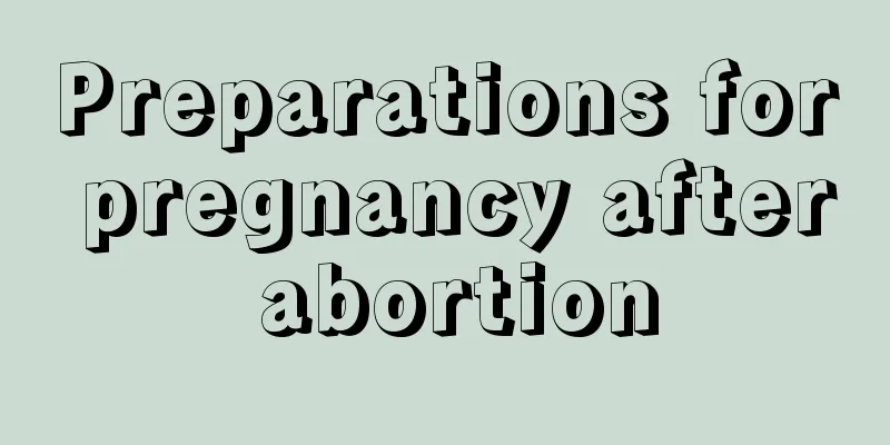 Preparations for pregnancy after abortion