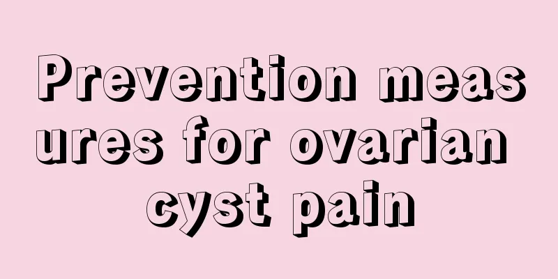 Prevention measures for ovarian cyst pain