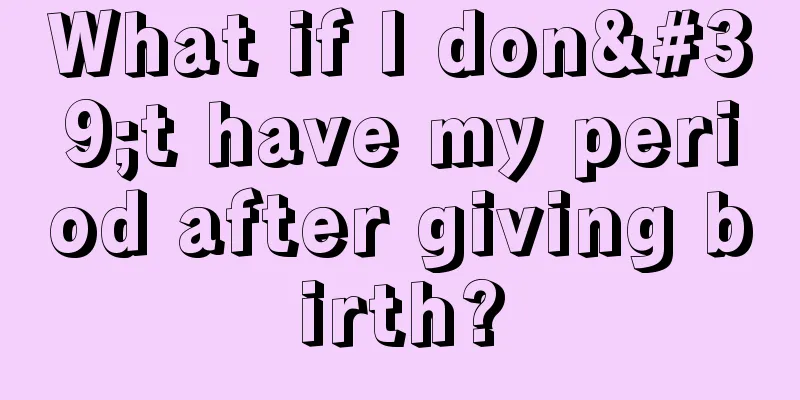 What if I don't have my period after giving birth?